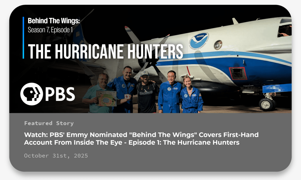 Behind The Wings The Hurricane Hunters Season 7 Episode 1 | 26m 41s Video has Closed Captions| CC When others turn back, they fly straight into the eye of a storm. The Hurricane Hunters, an elite unit of aviators, use specialized aircraft to gather real-time data from inside hurricanes. From cutting-edge radar to autonomous drones deployed in-flight, this episode explores the high-risk missions, unique aircraft, and courageous crews who help improve hurricane forecasting, risking their lives t 10/31/2025
